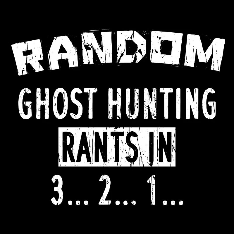 Random Ghost hunting rants in 3... 2... 1...