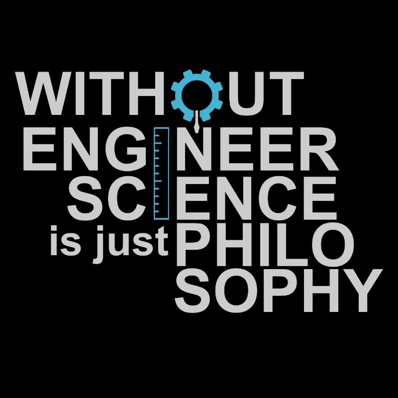 Without Engineers Science is just Philosophy Tee