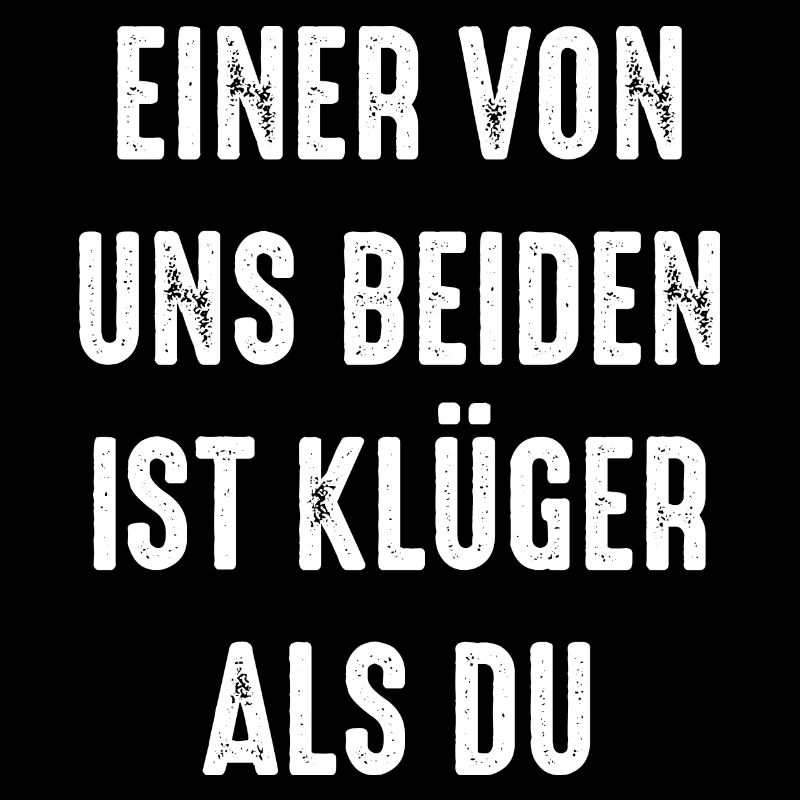 Einer von uns beiden ist klüger als du