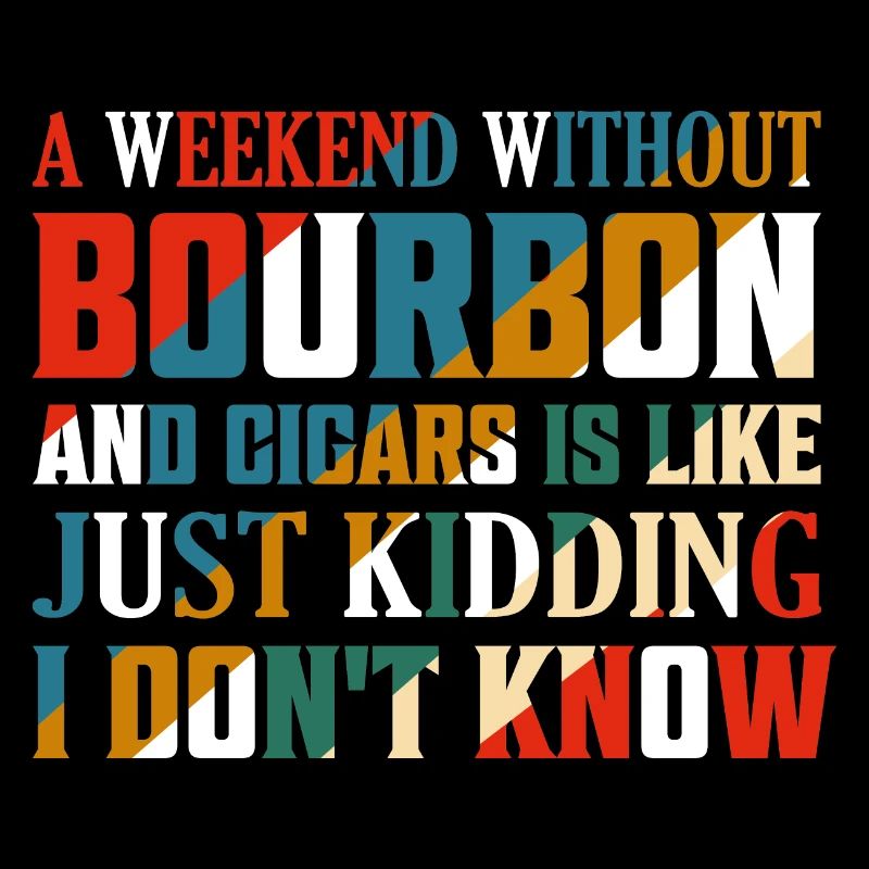 A Weekend Without Bourbon And Cigars Drinking Whis
