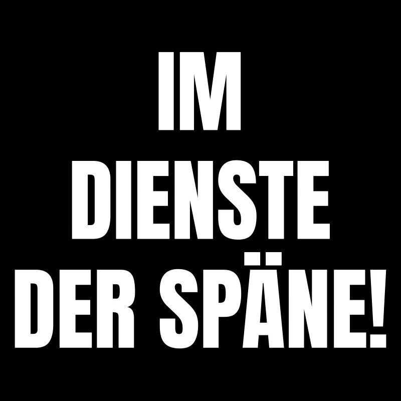 Im Dienste der Späne!