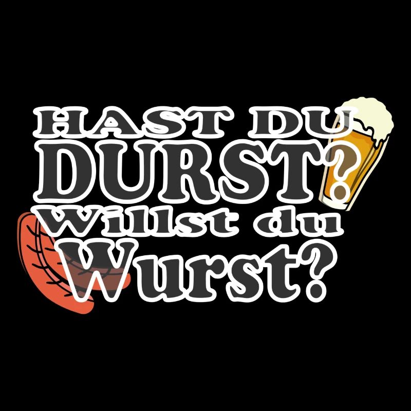 Hast Du Durst Willst Du Wurst