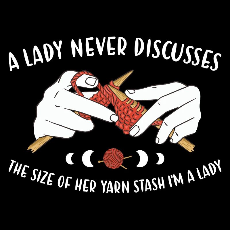 A Lady Never Discusses Her Yarn Stash Knitting