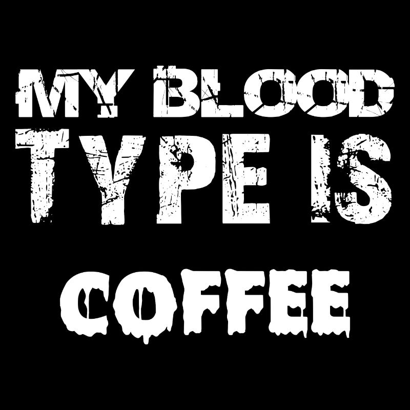 Blood type coffee coffee drinker coffee lover