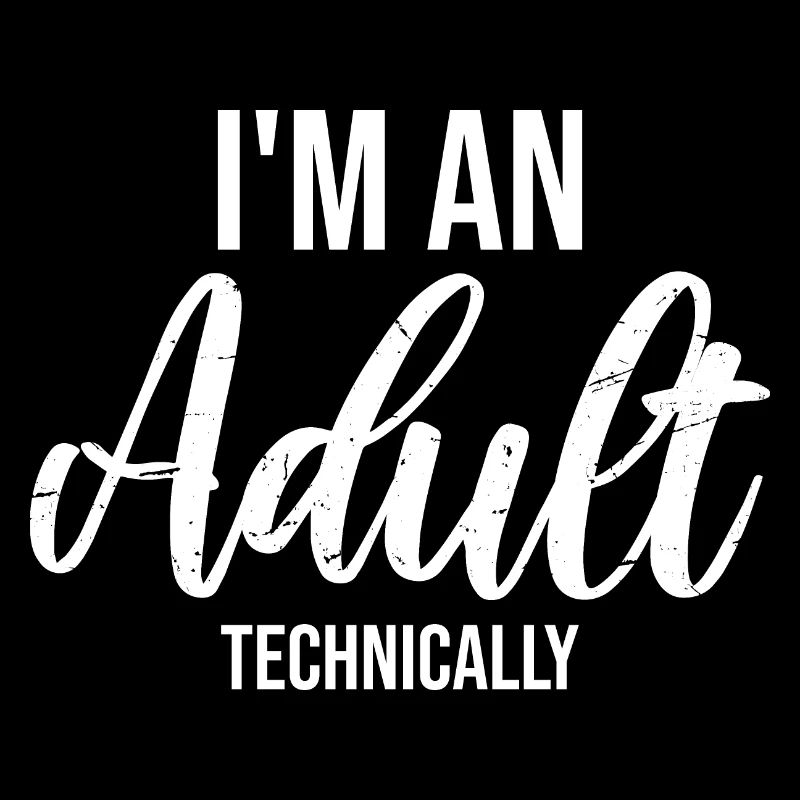 I'm an Adult Technically technisch Erwachsen Witz
