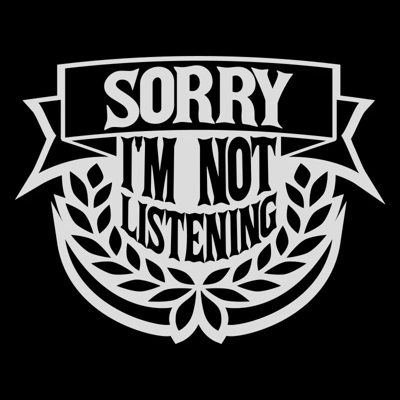 désolé de ne pas écouter