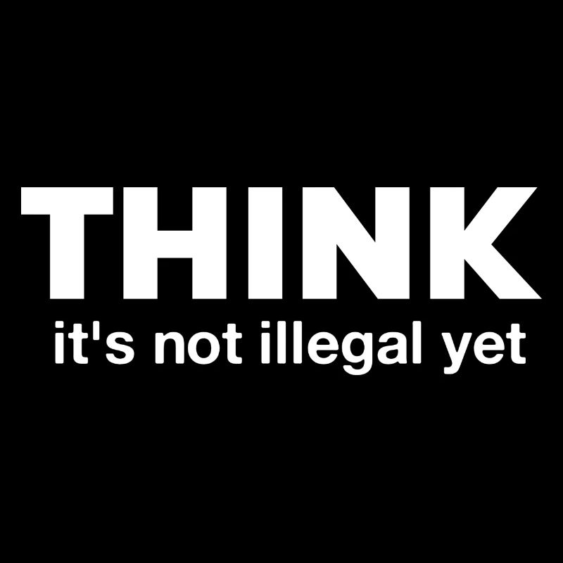 Think It's Not Illegal Yet funny gift