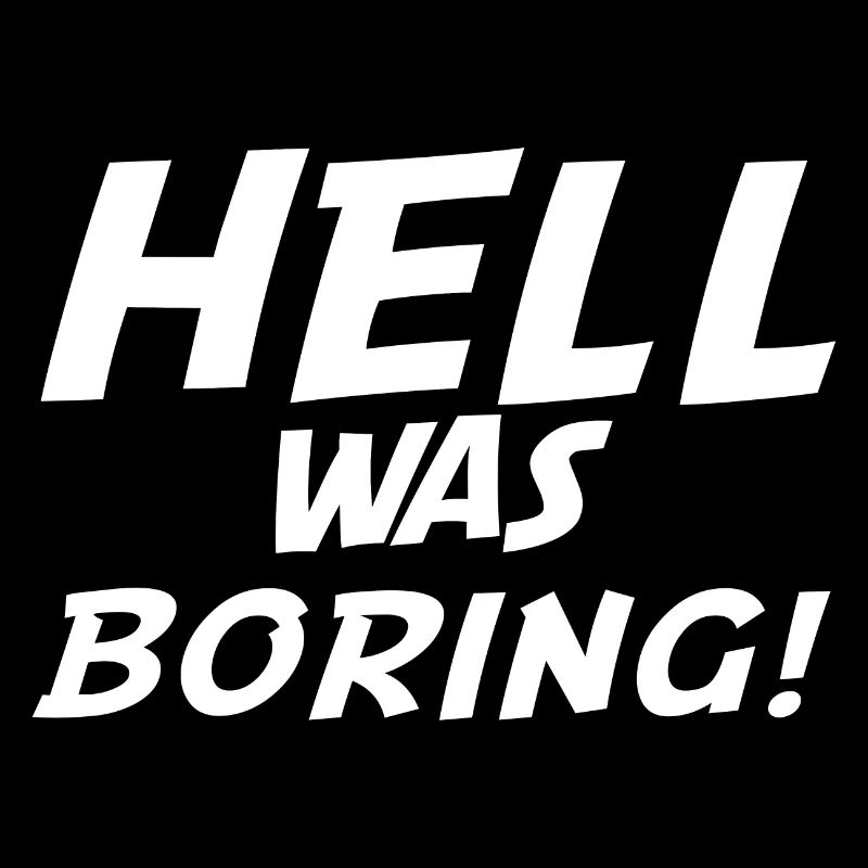 Hell was boring