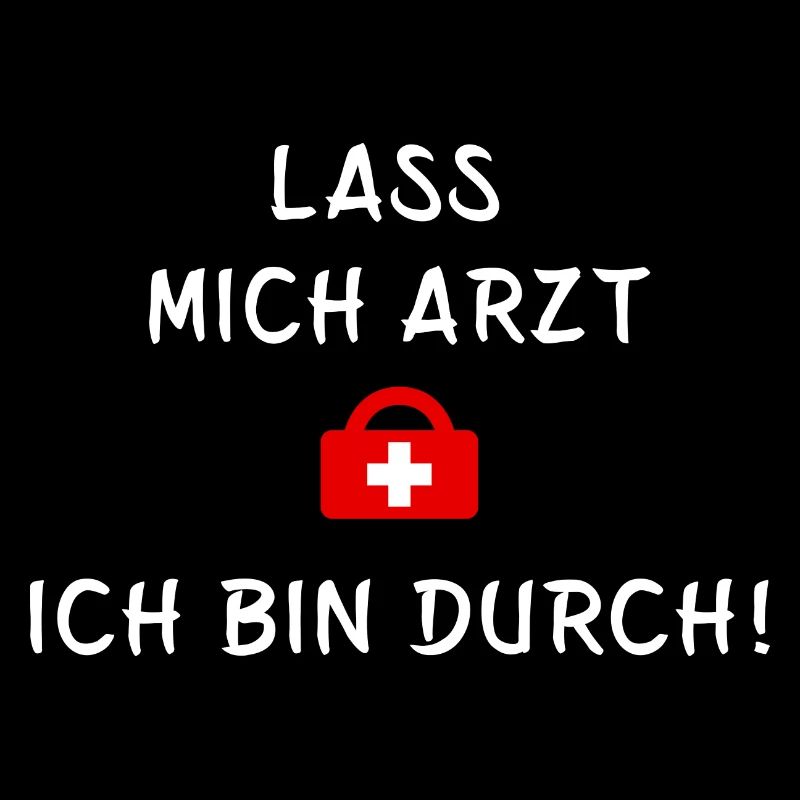 Lass mich Arzt ich bin durch - Statement Spruch