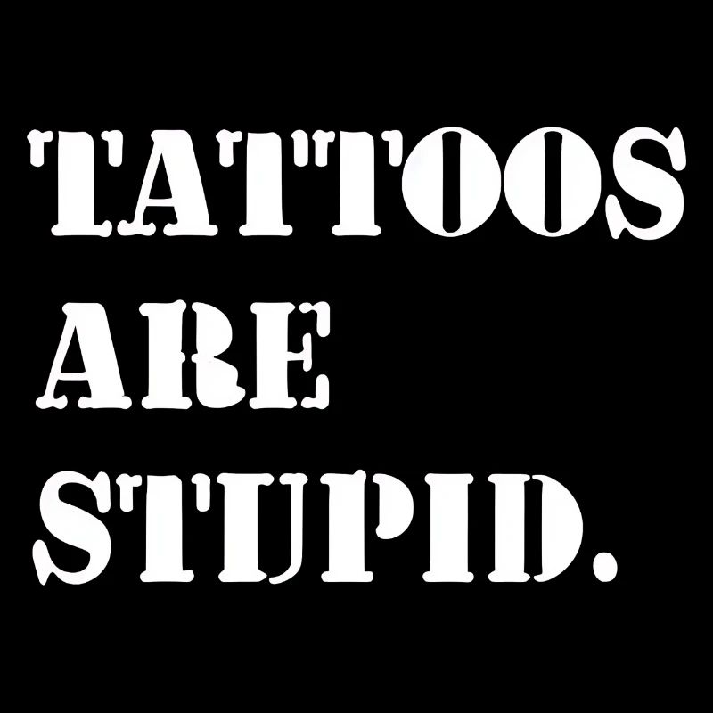 Tattoos are stupid