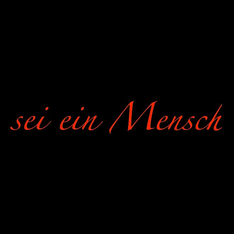 sei ein Mensch
