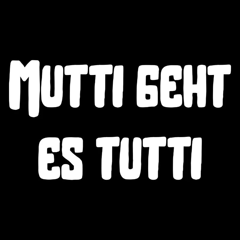 Mutti geht es tutti lustiger Spruch Mama Mutter