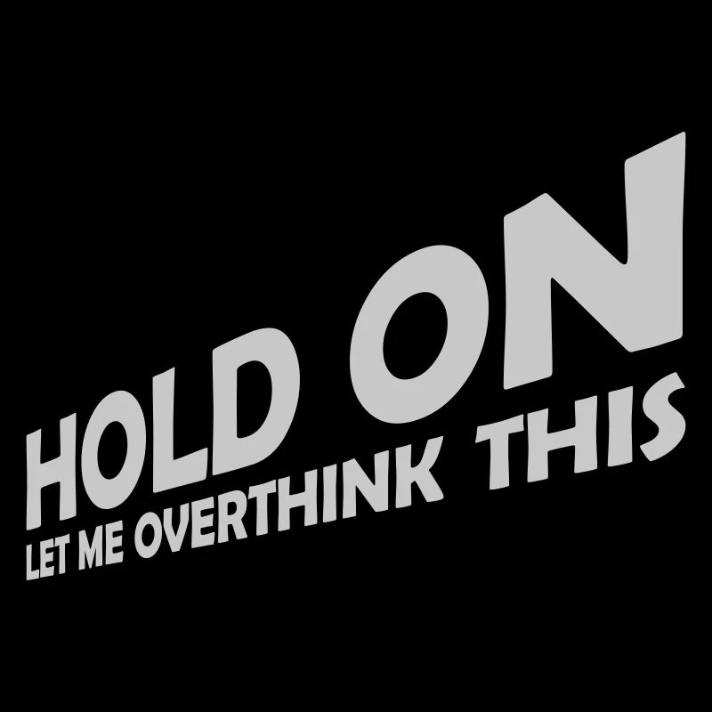 Let me overthink this