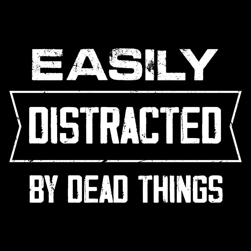 easily distracted by dead things Design