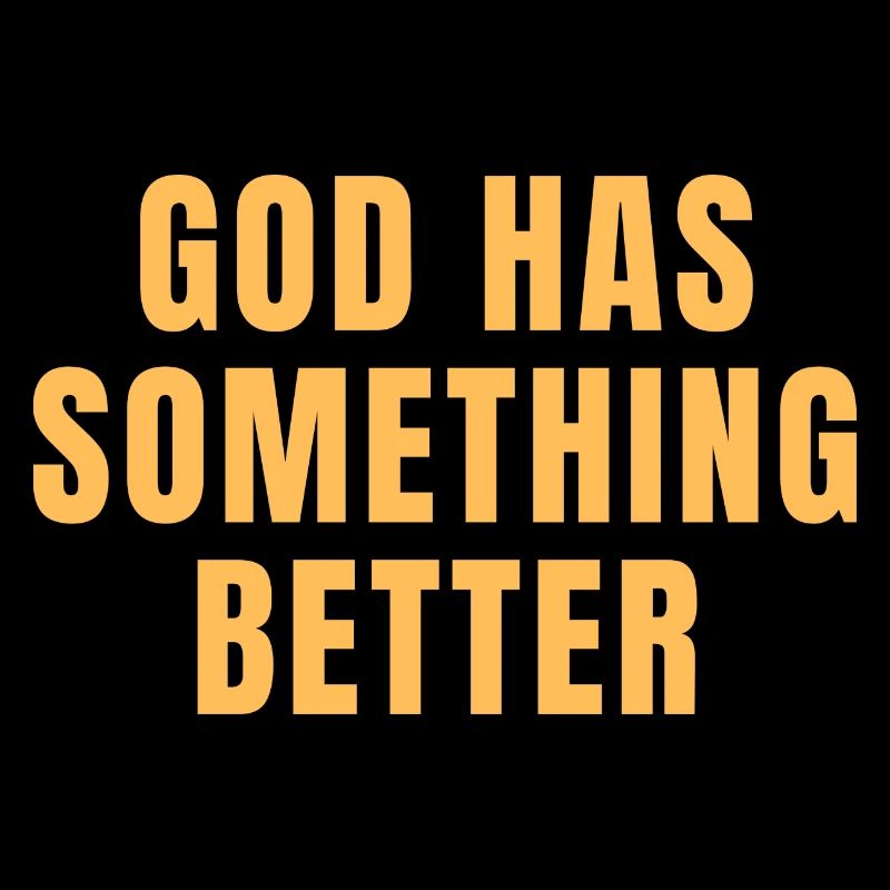 God Has Something Better - Christian Quotes