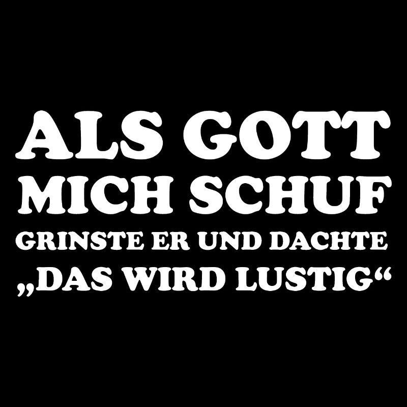 Als Gott Mich Schuf Grinste Er Und Dachte Das Wird