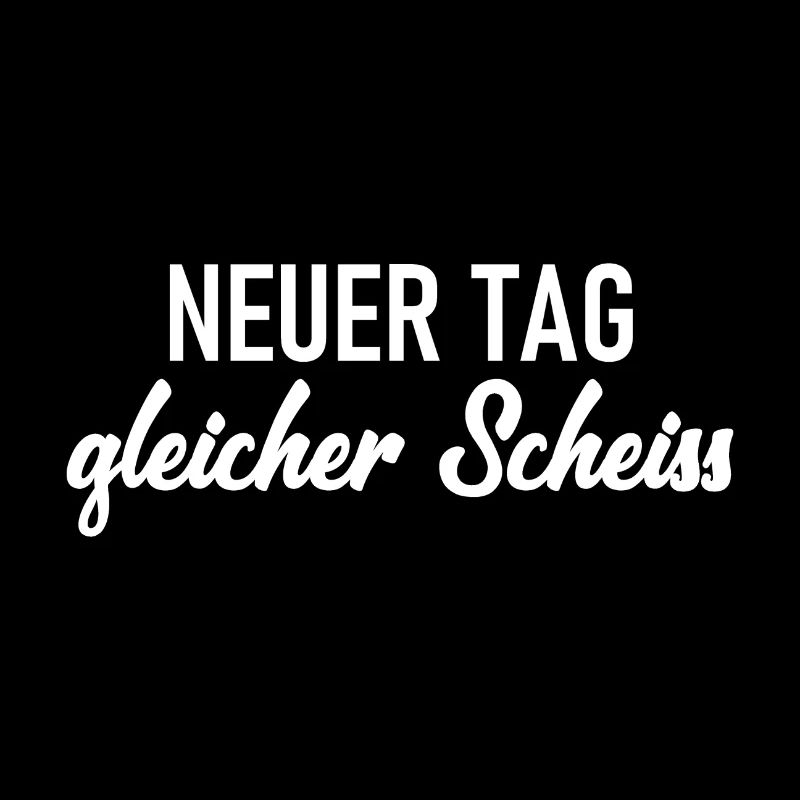 Neuer Tag - Gleicher Scheiss - Scheiß
