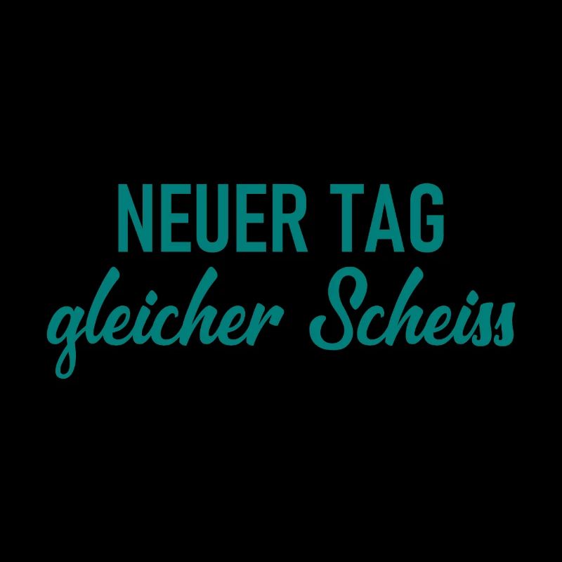 Neuer Tag - Gleicher Scheiss - Scheiß