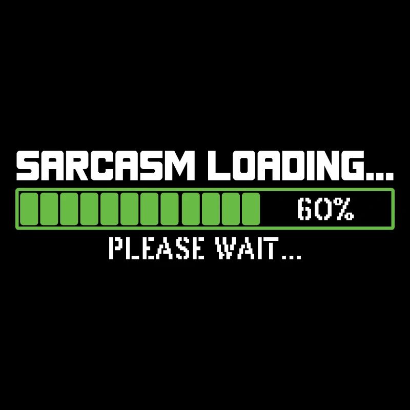 Sarcasm loading please wait
