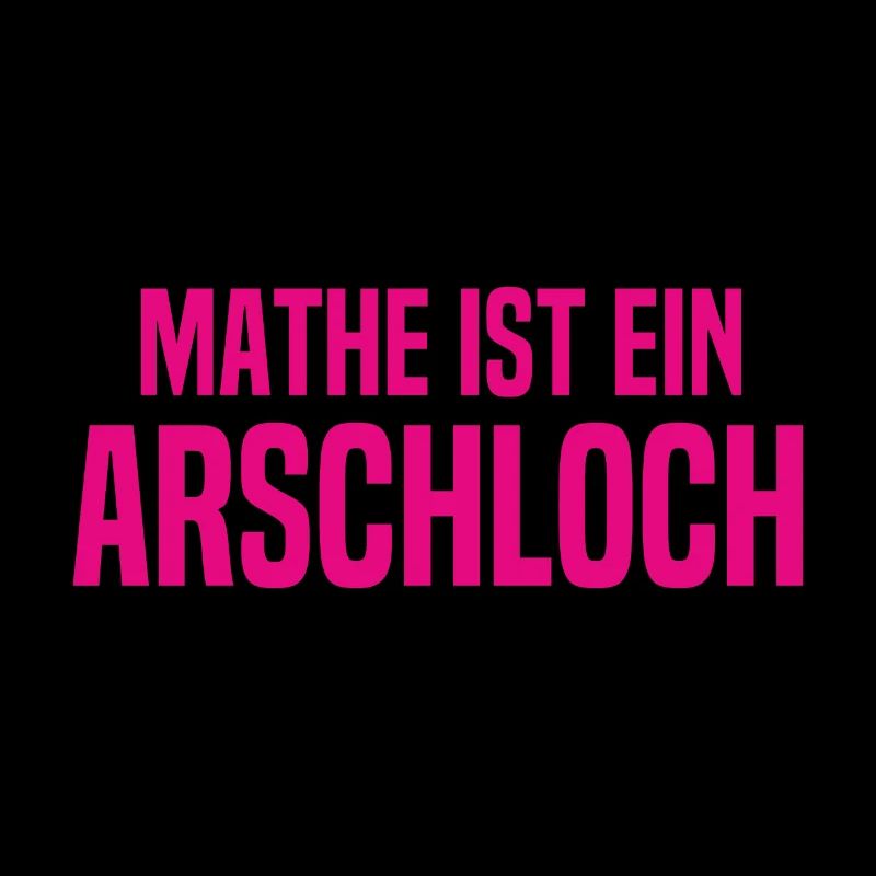 Mathe ist ein Arschloch - Mathematik - Schule