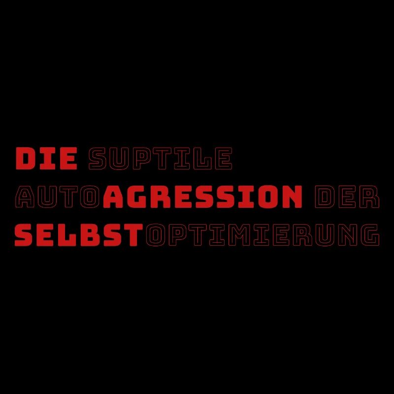 Die suptile Autoagression der Selbstoptimierung
