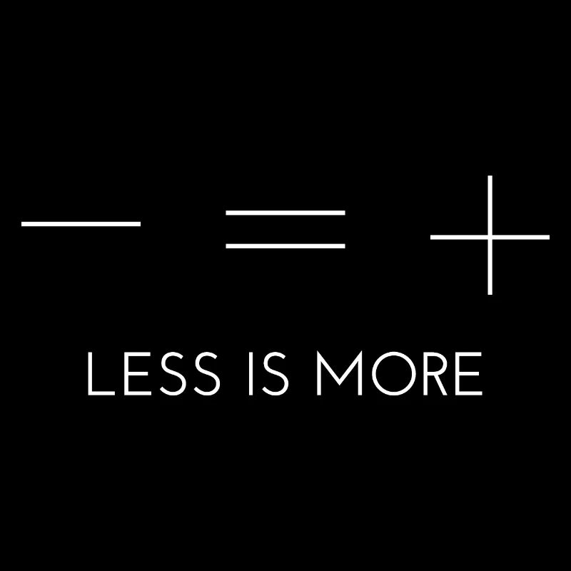 Moins c’est plus - moins c’est plus