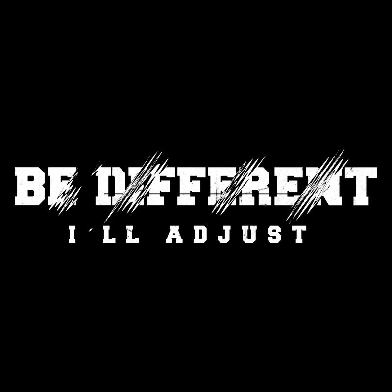 Be different, I will adapt saying