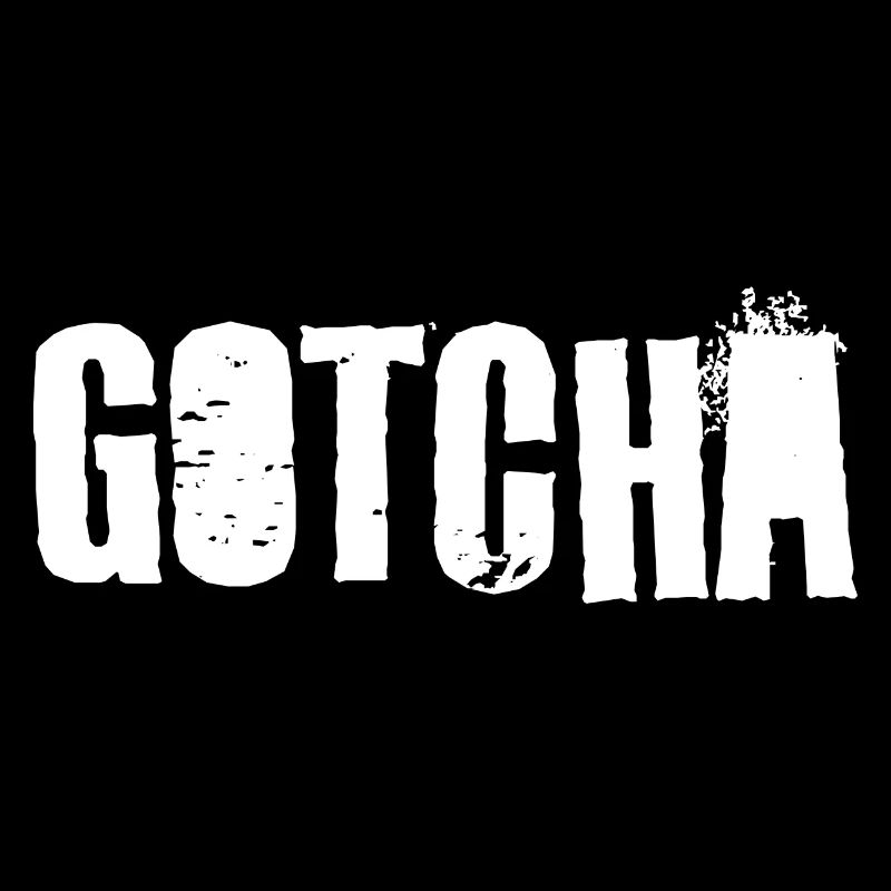Gotcha