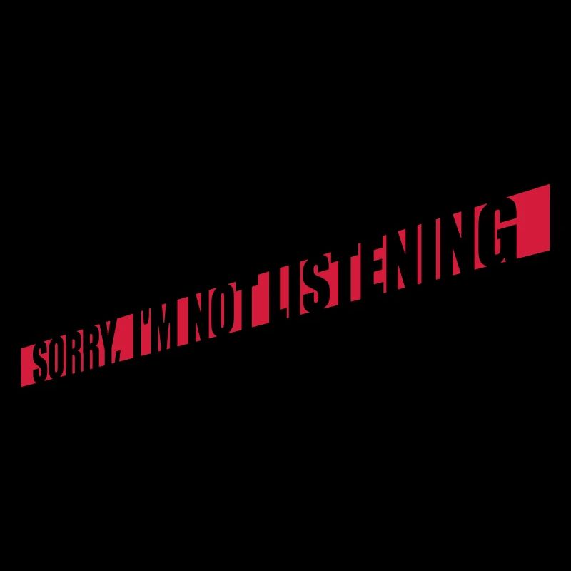 désolé de ne pas écouter