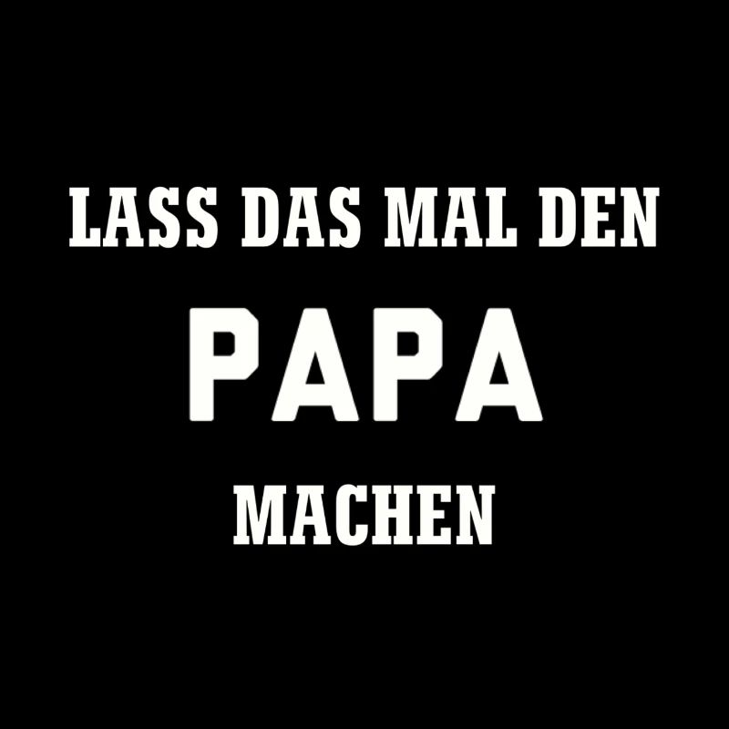 Lass das mal den Papa machen