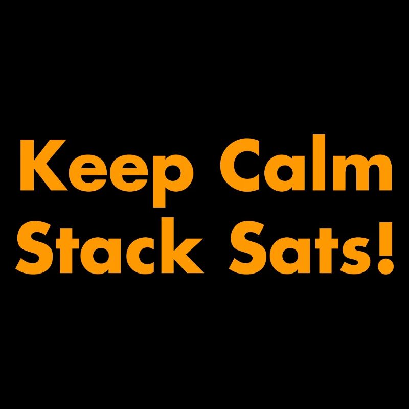 Keep Calm Stack Sats