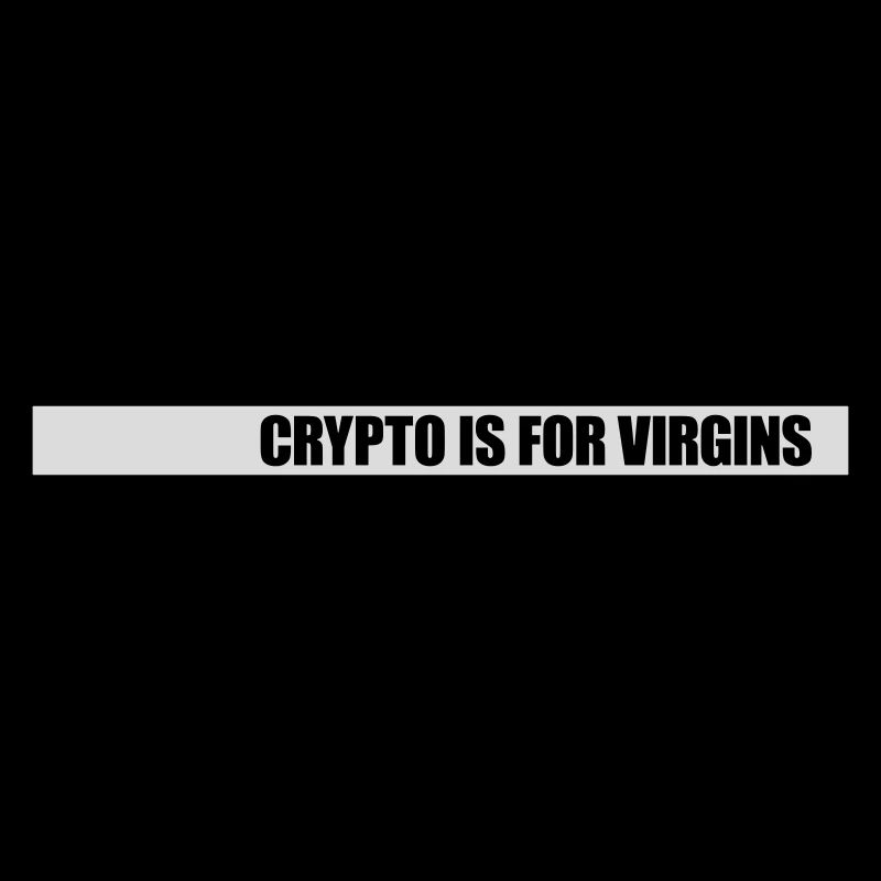 crypto is for virgins
