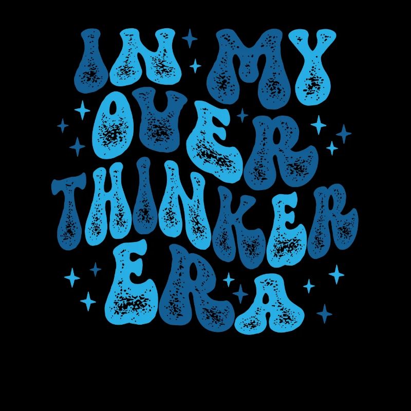 Dans mon ère Overthinker Overthink Groovy