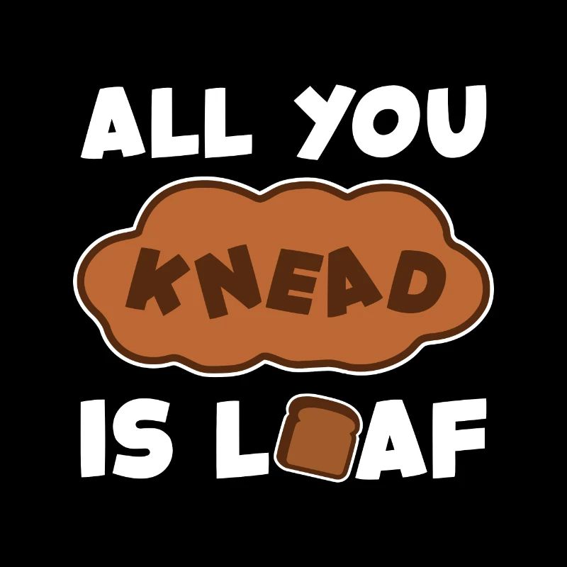 'All You Need Is Loaf' Funny Baking Design