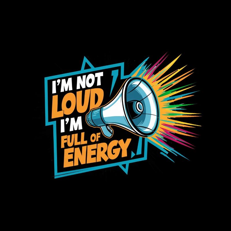 Ich bin nicht laut, ich bin voller Energie.