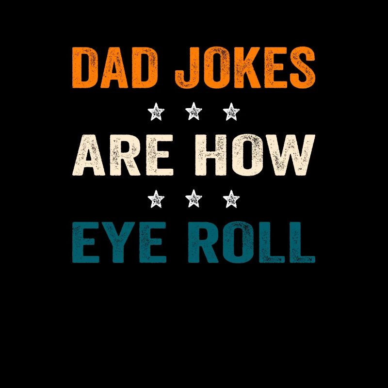 Dad Jokes Are How Eye Roll Lustiger Spruch