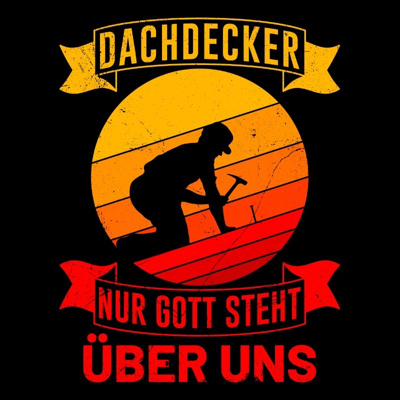 Dachdecker Spruch Nur Gott steht über uns