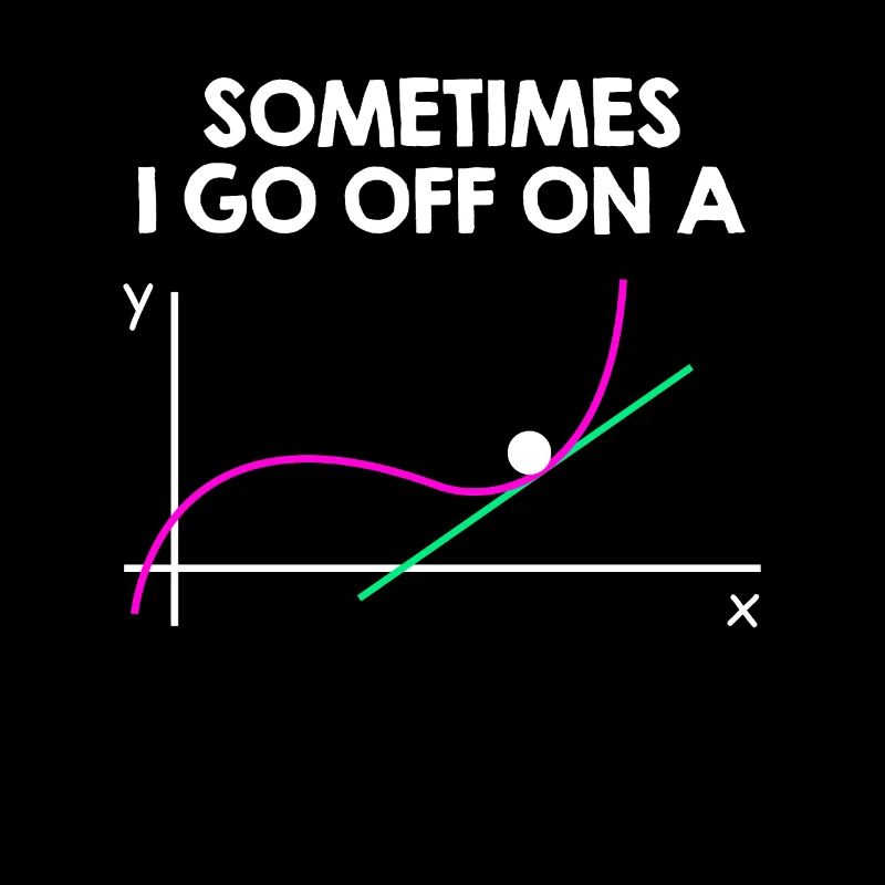Sometimes i go off on a tangent Mathe Spruch