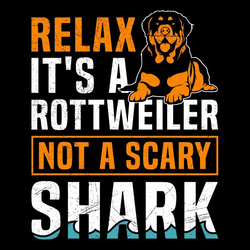 Rottie RELAX IT'S JUST A ROTTWEILER Funny