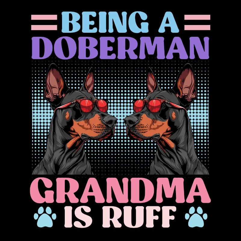 Doberman ÊTRE UNE GRAND-MÈRE DOBERMAN, C’EST RUFF