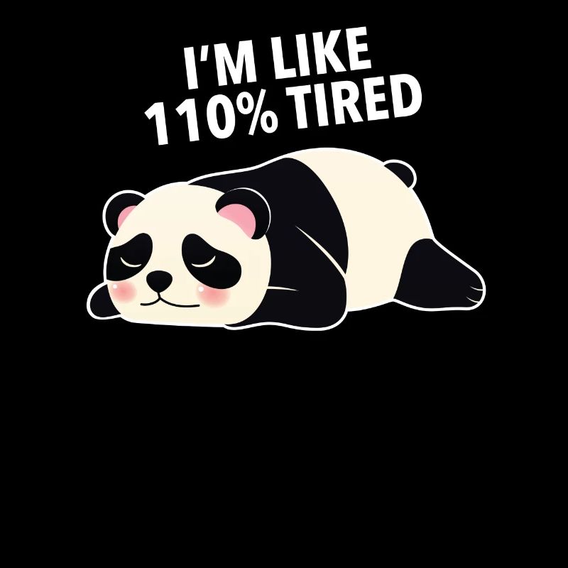 I'm Like 110% Tired - Cute Panda