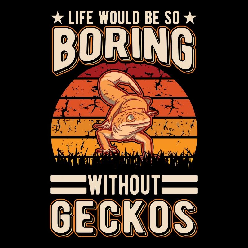 Life would be so boring without Geckos
