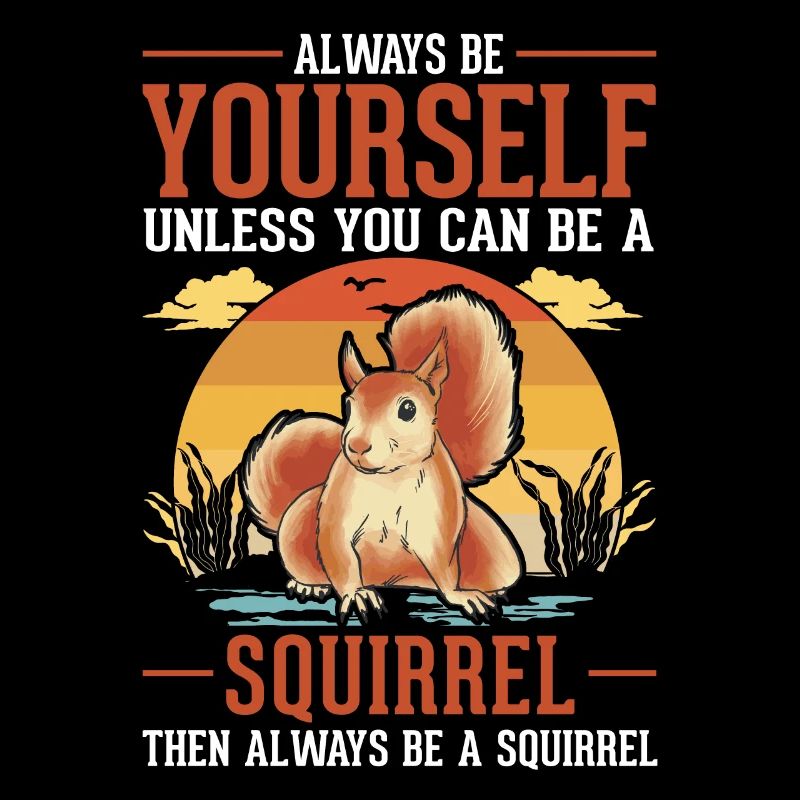 Always be yourself Squirrel Eichhörnchen
