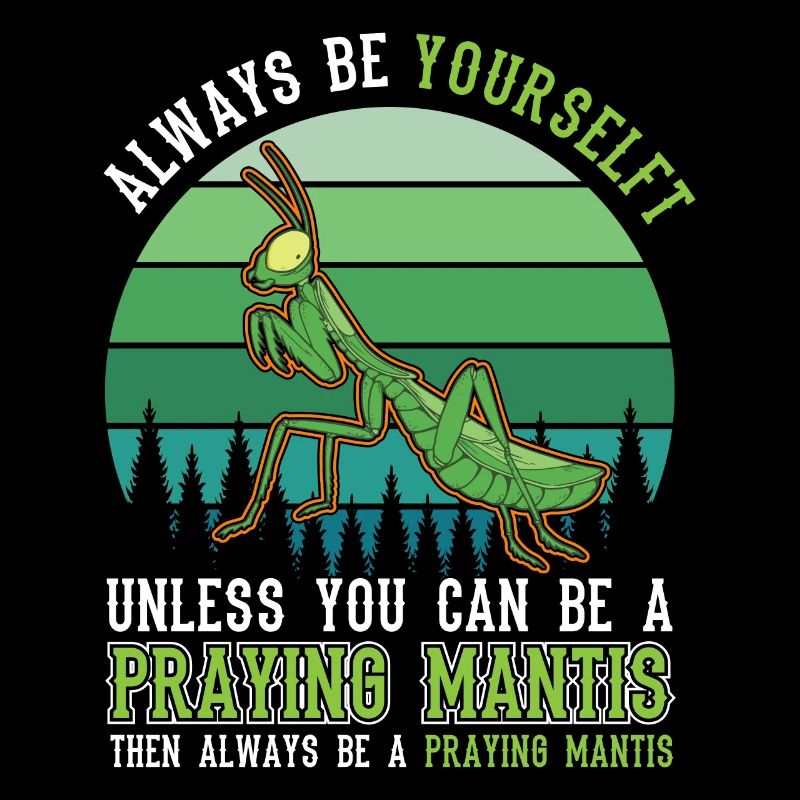 Always be yourself Praying Mantis Gottesanbeterin