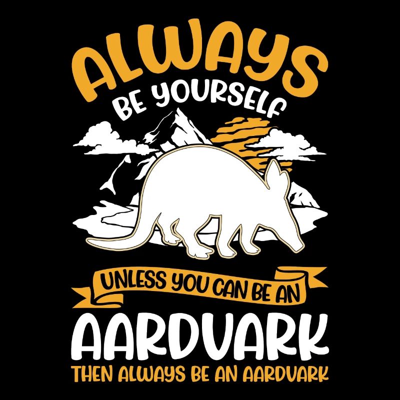 Always be yourself Aardvark Erdferkel
