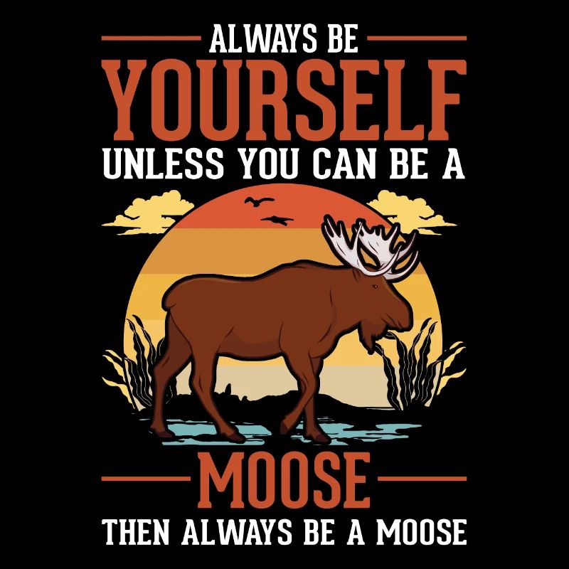 Always Be Yourself Moose Elchgeweih Elch