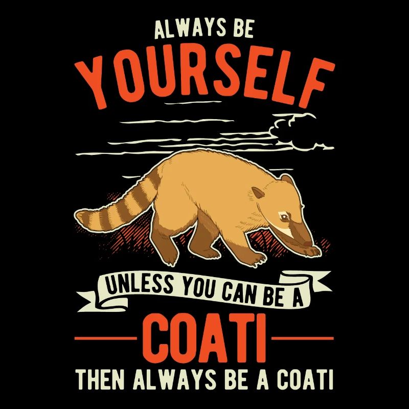 Always be yourself Coati Nasenbär
