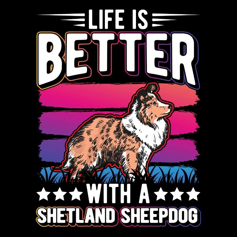 das Leben ist besser mit einem Shetland Sheepdog