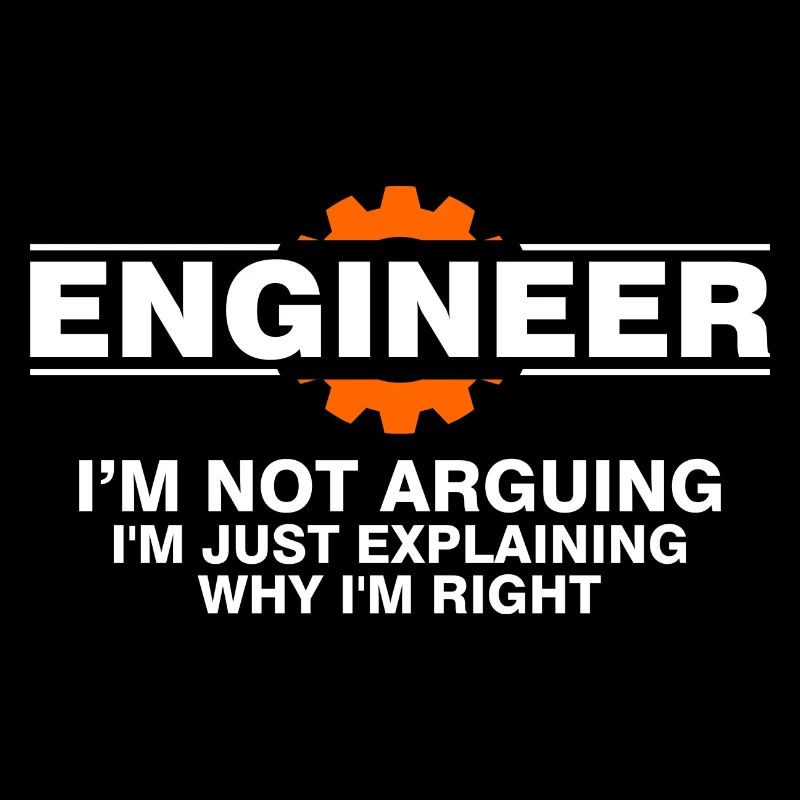 Engineering, Engineer I'm Not Arguing Funny