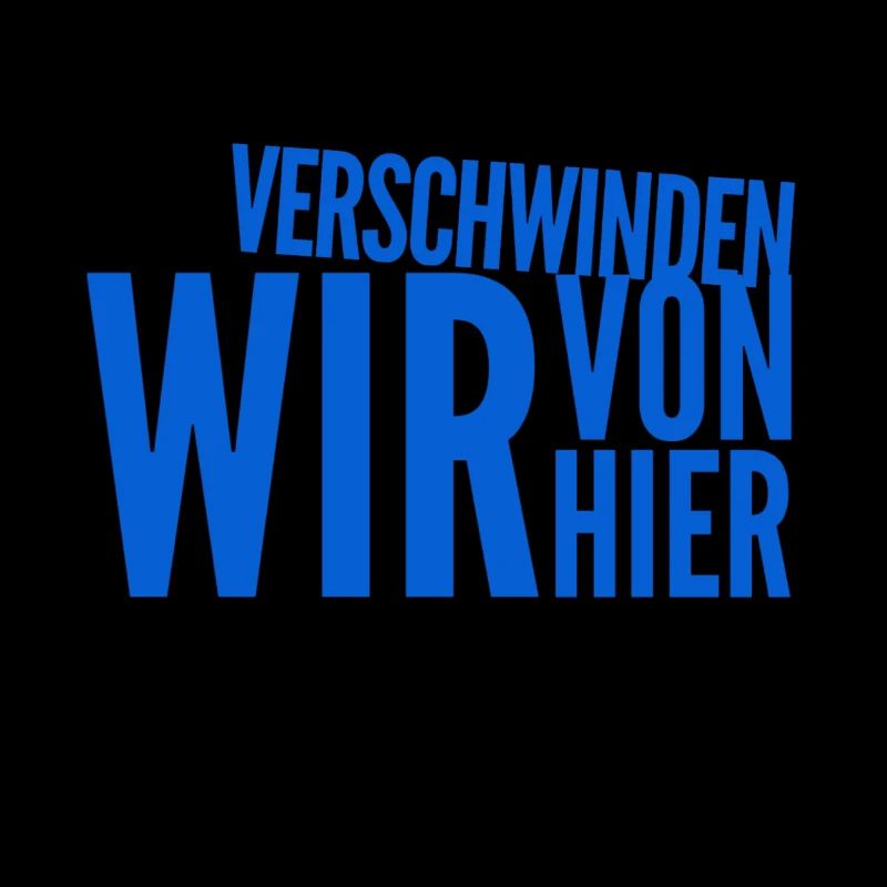 verschwinden wir von hier